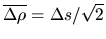 $\overline{\Delta\rho}=\Delta s/\sqrt{2}$