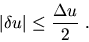 \begin{displaymath}\vert\delta u\vert\leq \frac{\Delta u}{2}\ .
\end{displaymath}