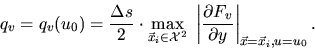 \begin{displaymath}q_v=q_v(u_0)=\frac{\Delta s}{2}\cdot\max_{\vec{x}_i\in {\cal ...
...l F_v}{\partial y}\right\vert _{\vec{x}=\vec{x}_i, u=u_0}. \ \
\end{displaymath}