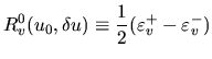 $\displaystyle R_v^0(u_0,\delta u) \equiv \frac{1}{2} (\varepsilon_v^+ - \varepsilon_v^-)$