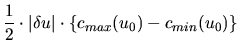 $\displaystyle \frac{1}{2} \cdot \vert\delta u\vert\cdot \left\{c_{max}(u_0)-c_{min}(u_0)\right\}$