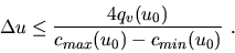 \begin{displaymath}\Delta u \leq \frac{4q_v(u_0)}{c_{max}(u_0) - c_{min}(u_0)}\ .
\end{displaymath}