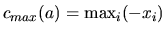 $c_{max}(a) = \max_i (-x_i)$